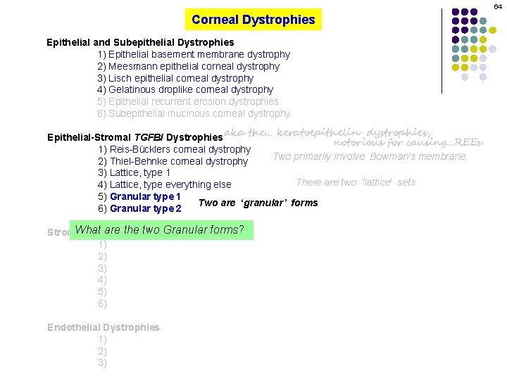 64 Corneal Dystrophies Epithelial and Subepithelial Dystrophies 1) Epithelial basement membrane dystrophy 2) Meesmann