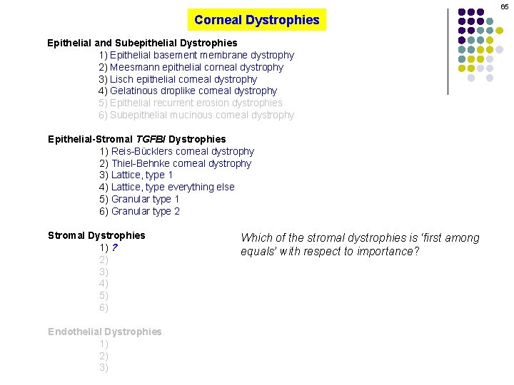 65 Corneal Dystrophies Epithelial and Subepithelial Dystrophies 1) Epithelial basement membrane dystrophy 2) Meesmann