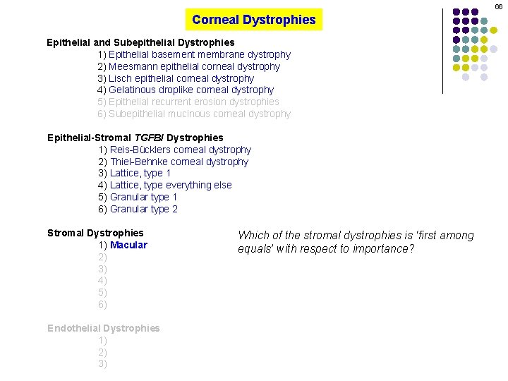 66 Corneal Dystrophies Epithelial and Subepithelial Dystrophies 1) Epithelial basement membrane dystrophy 2) Meesmann