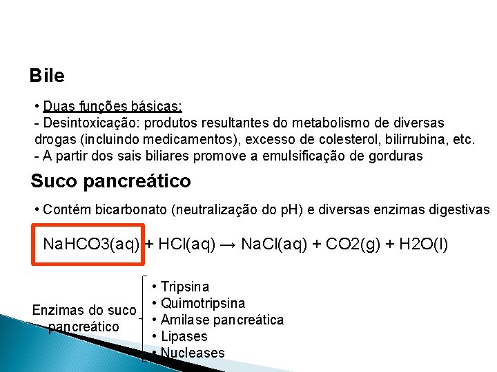 Bile • Duas funções básicas: - Desintoxicação: produtos resultantes do metabolismo de diversas drogas