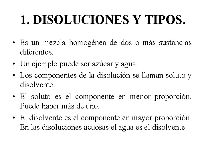 1. DISOLUCIONES Y TIPOS. • Es un mezcla homogénea de dos o más sustancias