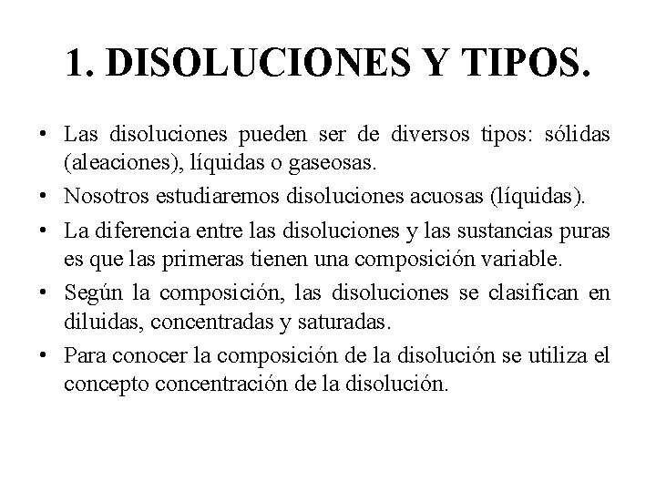 1. DISOLUCIONES Y TIPOS. • Las disoluciones pueden ser de diversos tipos: sólidas (aleaciones),