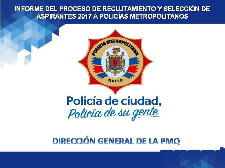 INFORME DEL PROCESO DE RECLUTAMIENTO Y SELECCIÓN DE ASPIRANTES 2017 A POLICÍAS METROPOLITANOS 