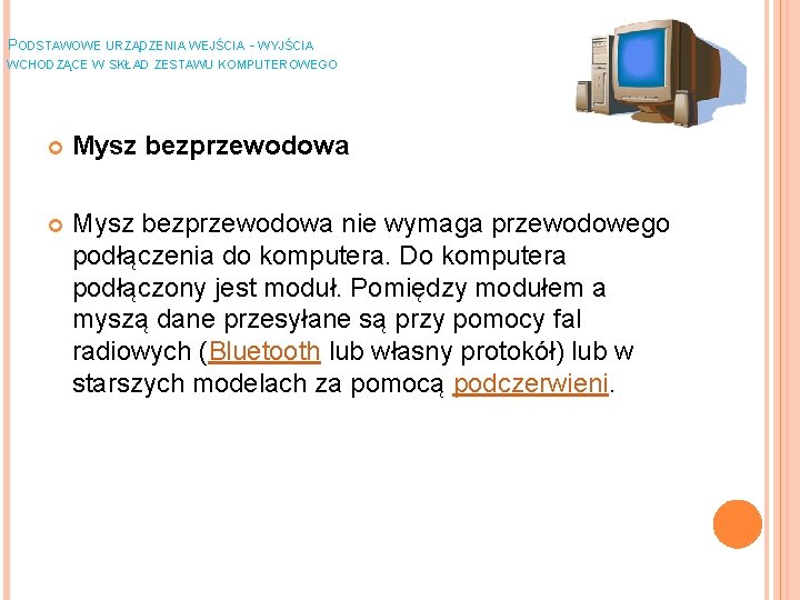 PODSTAWOWE URZĄDZENIA WEJŚCIA - WYJŚCIA WCHODZĄCE W SKŁAD ZESTAWU KOMPUTEROWEGO Mysz bezprzewodowa nie wymaga