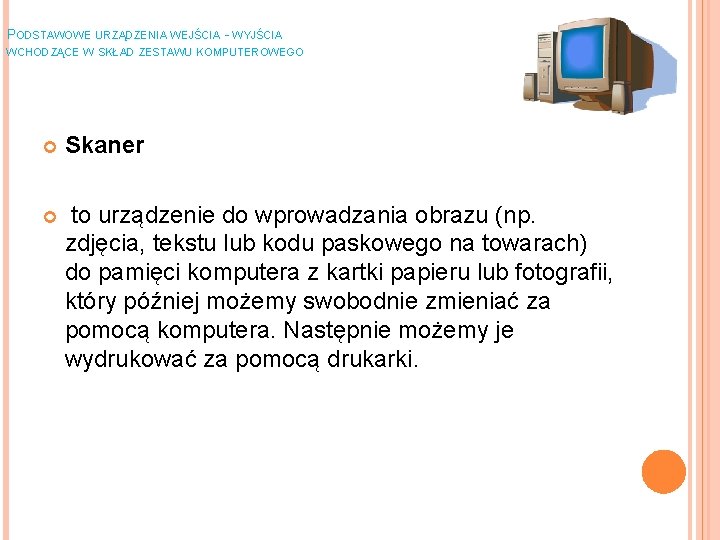 PODSTAWOWE URZĄDZENIA WEJŚCIA - WYJŚCIA WCHODZĄCE W SKŁAD ZESTAWU KOMPUTEROWEGO Skaner to urządzenie do