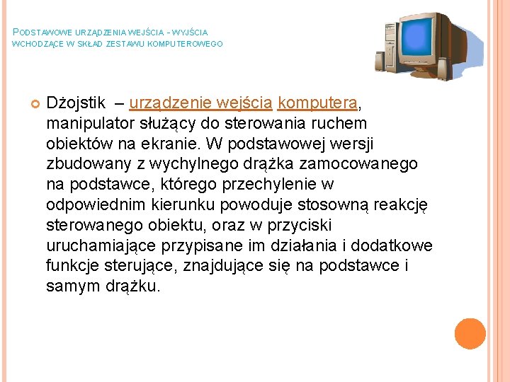 PODSTAWOWE URZĄDZENIA WEJŚCIA - WYJŚCIA WCHODZĄCE W SKŁAD ZESTAWU KOMPUTEROWEGO Dżojstik – urządzenie wejścia