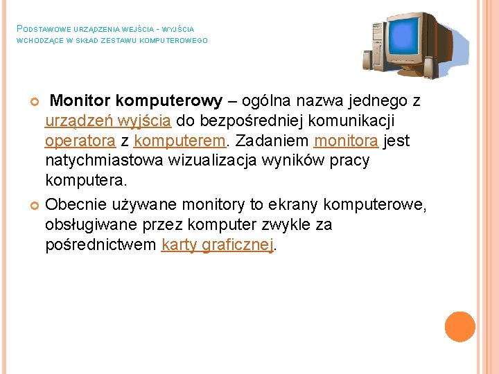 PODSTAWOWE URZĄDZENIA WEJŚCIA - WYJŚCIA WCHODZĄCE W SKŁAD ZESTAWU KOMPUTEROWEGO Monitor komputerowy – ogólna