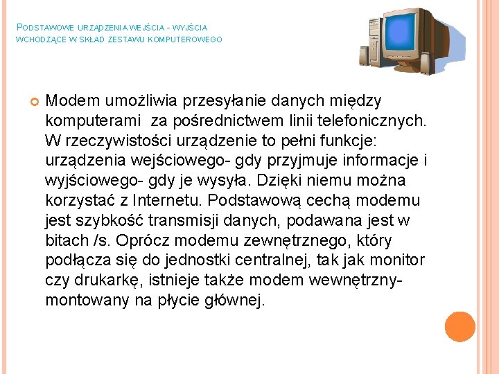 PODSTAWOWE URZĄDZENIA WEJŚCIA - WYJŚCIA WCHODZĄCE W SKŁAD ZESTAWU KOMPUTEROWEGO Modem umożliwia przesyłanie danych