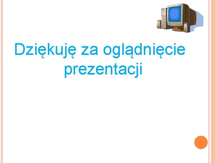 Dziękuję za oglądnięcie prezentacji 