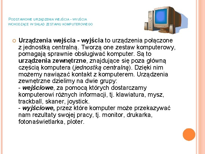 PODSTAWOWE URZĄDZENIA WEJŚCIA - WYJŚCIA WCHODZĄCE W SKŁAD ZESTAWU KOMPUTEROWEGO Urządzenia wejścia - wyjścia
