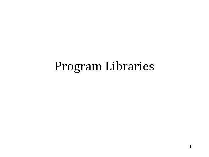 Program Libraries 1 