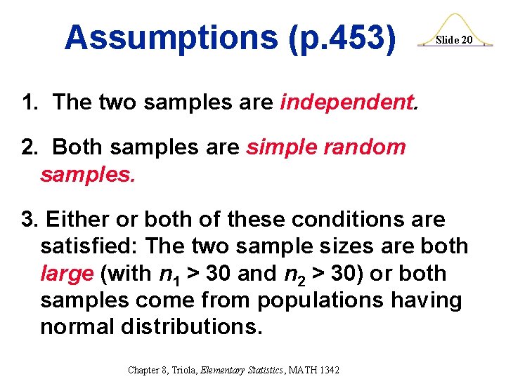 Assumptions (p. 453) Slide 20 1. The two samples are independent. 2. Both samples