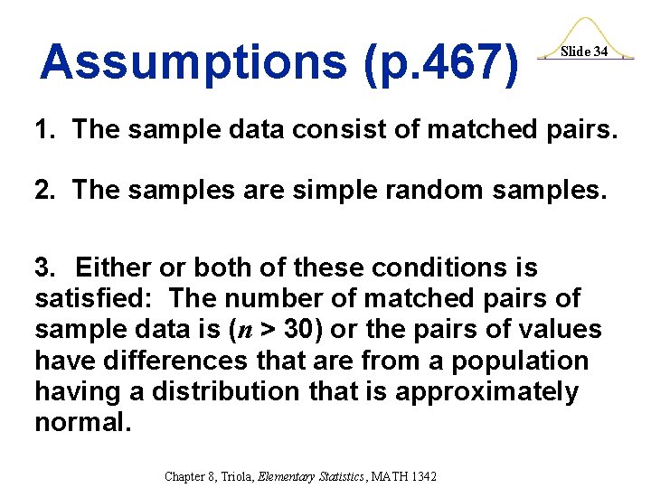 Assumptions (p. 467) Slide 34 1. The sample data consist of matched pairs. 2.