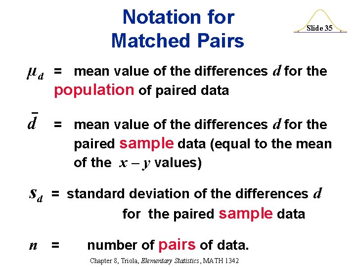 Notation for Matched Pairs Slide 35 µd = mean value of the differences d