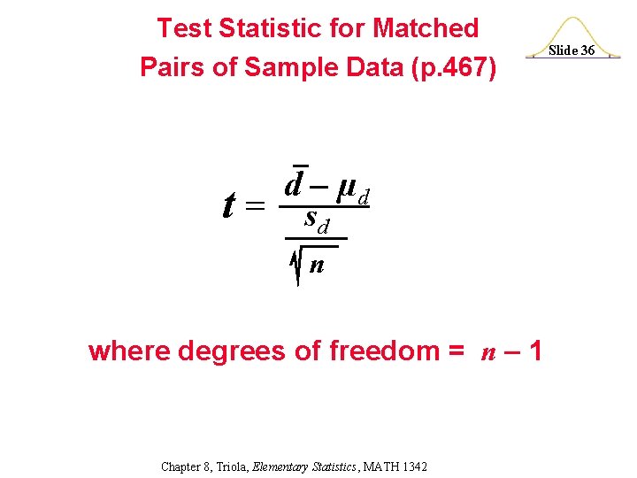 Test Statistic for Matched Pairs of Sample Data (p. 467) t= d – µd