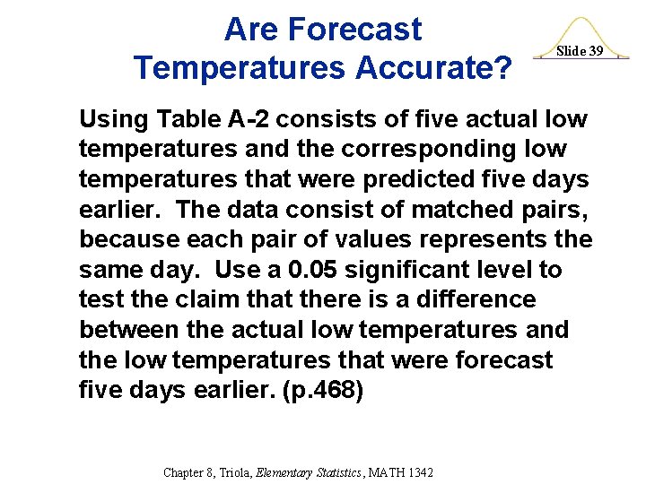 Are Forecast Temperatures Accurate? Slide 39 Using Table A-2 consists of five actual low