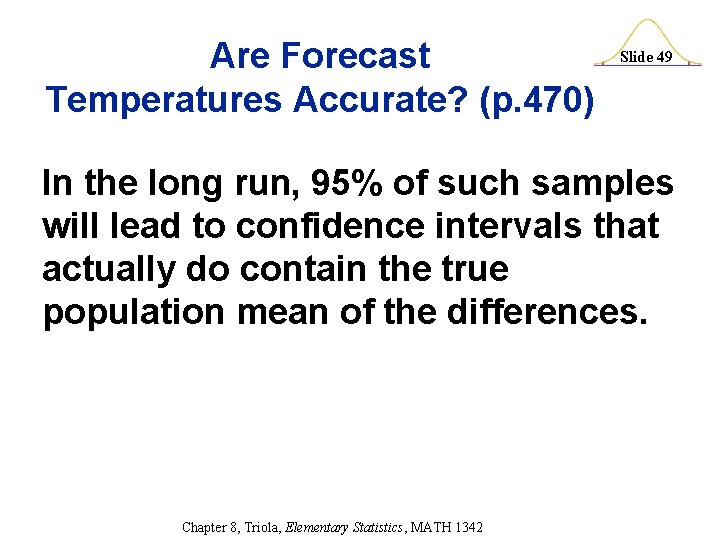 Are Forecast Temperatures Accurate? (p. 470) Slide 49 In the long run, 95% of