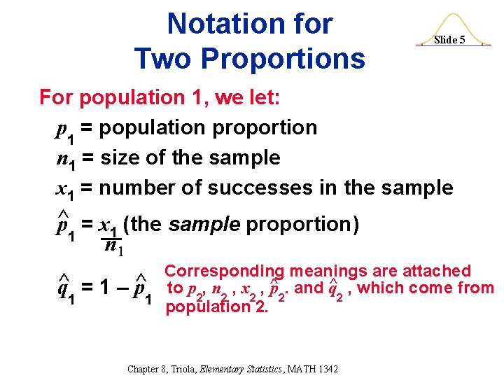 Notation for Two Proportions Slide 5 For population 1, we let: p 1 =