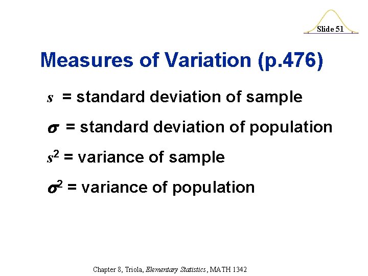 Slide 51 Measures of Variation (p. 476) s = standard deviation of sample =