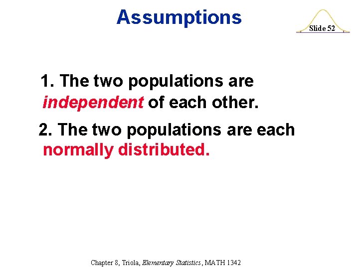 Assumptions 1. The two populations are independent of each other. 2. The two populations