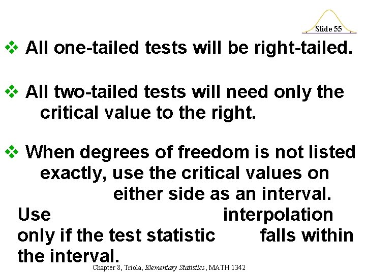 Slide 55 v All one-tailed tests will be right-tailed. v All two-tailed tests will