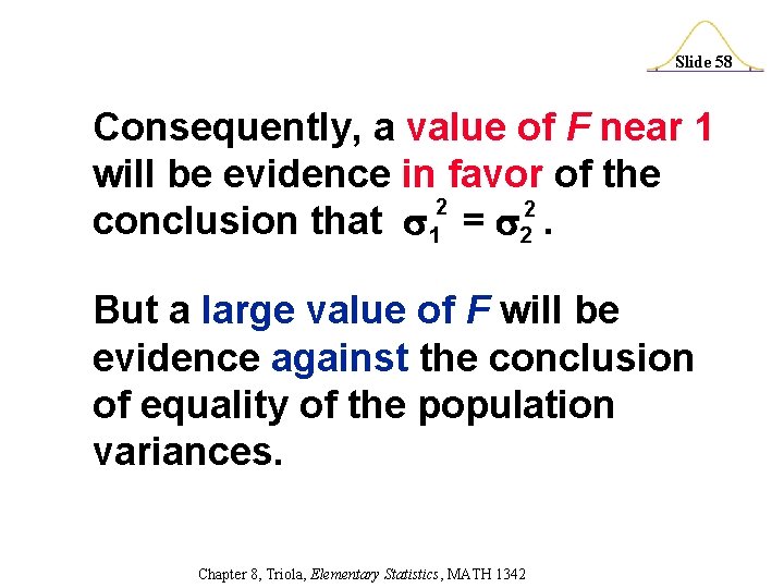 Slide 58 Consequently, a value of F near 1 will be evidence in favor