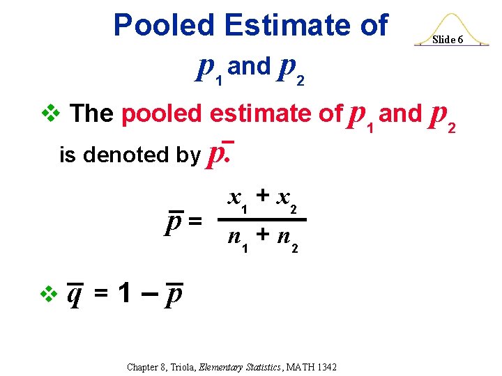 Pooled Estimate of p 1 and p 2 v The pooled estimate of p