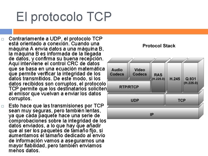 El protocolo TCP Contrariamente a UDP, el protocolo TCP está orientado a conexión. Cuando