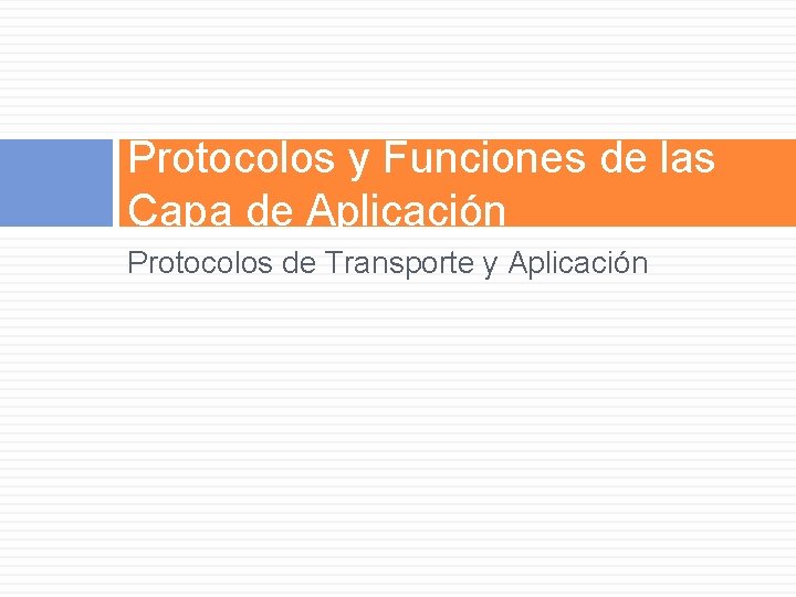 Protocolos y Funciones de las Capa de Aplicación Protocolos de Transporte y Aplicación 