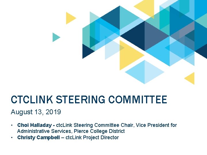 CTCLINK STEERING COMMITTEE August 13, 2019 • Choi Halladay - ctc. Link Steering Committee