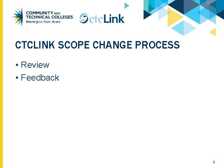 CTCLINK SCOPE CHANGE PROCESS • Review • Feedback 8 