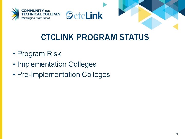 CTCLINK PROGRAM STATUS • Program Risk • Implementation Colleges • Pre-Implementation Colleges 9 