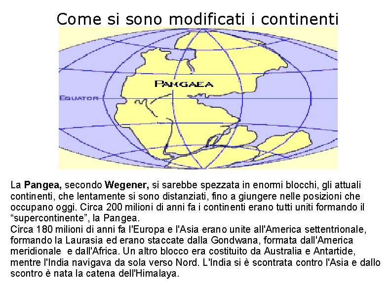 Come si sono modificati i continenti La Pangea, secondo Wegener, si sarebbe spezzata in