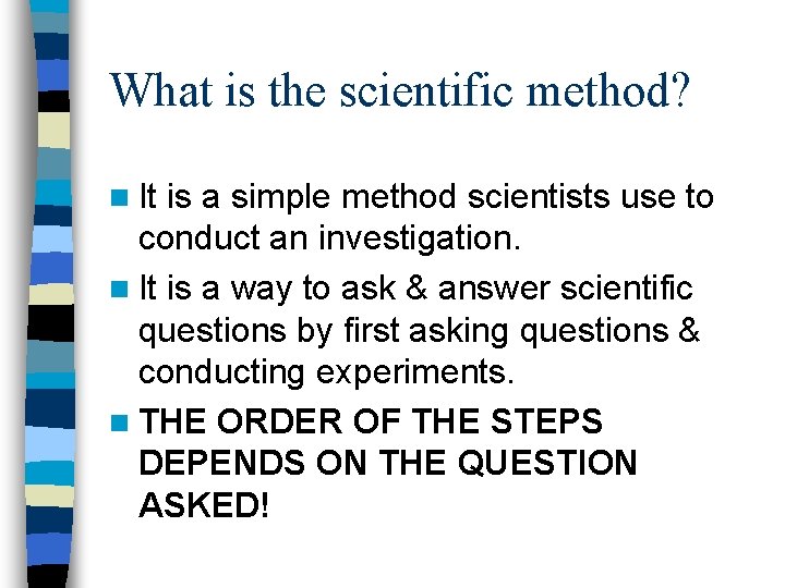 What is the scientific method? n It is a simple method scientists use to