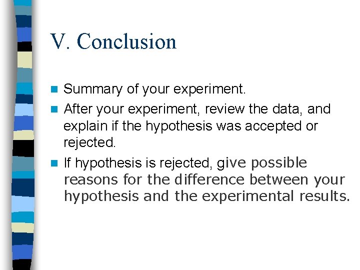 V. Conclusion Summary of your experiment. n After your experiment, review the data, and