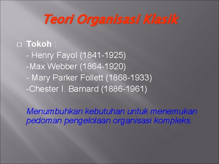 Teori Organisasi Klasik � Tokoh : - Henry Fayol (1841 -1925) -Max Webber (1864