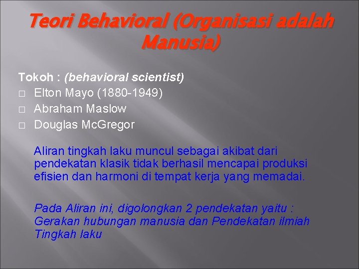 Teori Behavioral (Organisasi adalah Manusia) Tokoh : (behavioral scientist) � Elton Mayo (1880 -1949)