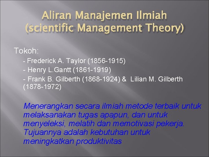 Aliran Manajemen Ilmiah (scientific Management Theory) Tokoh: - Frederick A. Taylor (1856 -1915) -