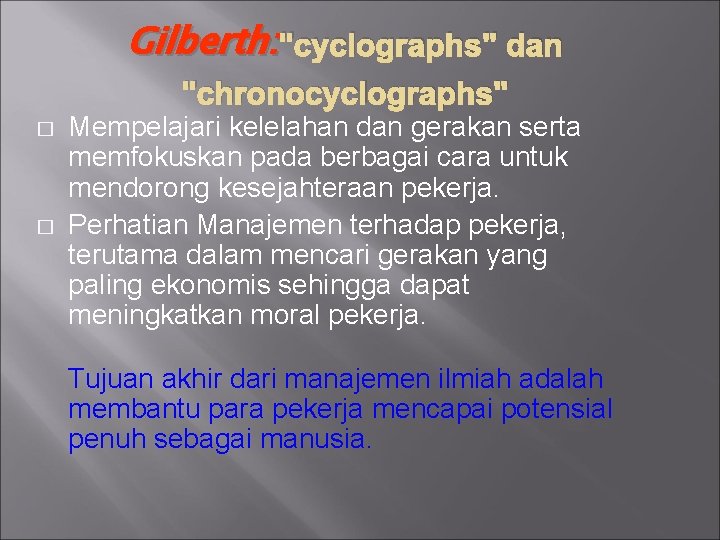 Gilberth: "cyclographs" dan "chronocyclographs" � � Mempelajari kelelahan dan gerakan serta memfokuskan pada berbagai