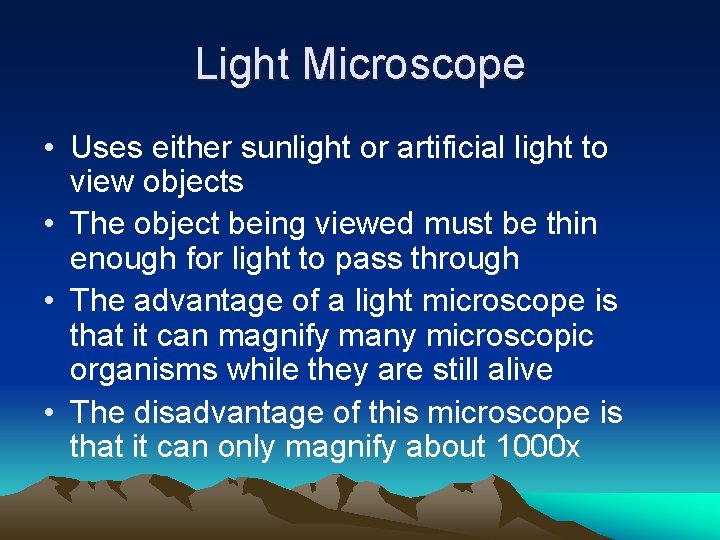 Light Microscope • Uses either sunlight or artificial light to view objects • The