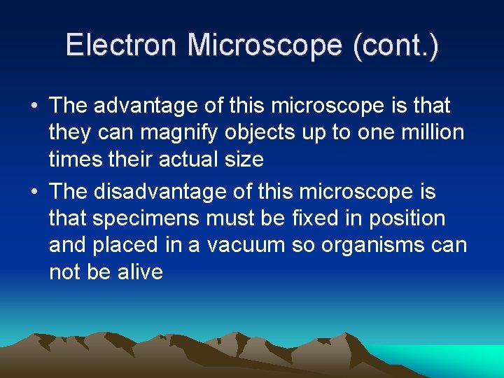 Electron Microscope (cont. ) • The advantage of this microscope is that they can