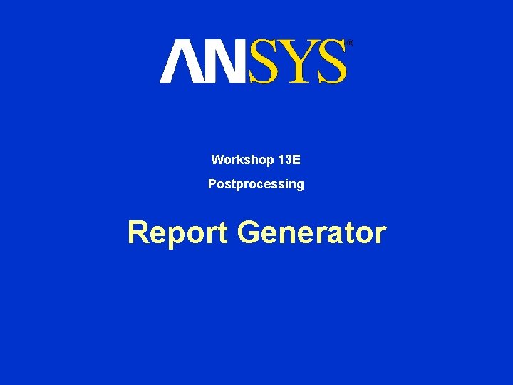 Workshop 13 E Postprocessing Report Generator 