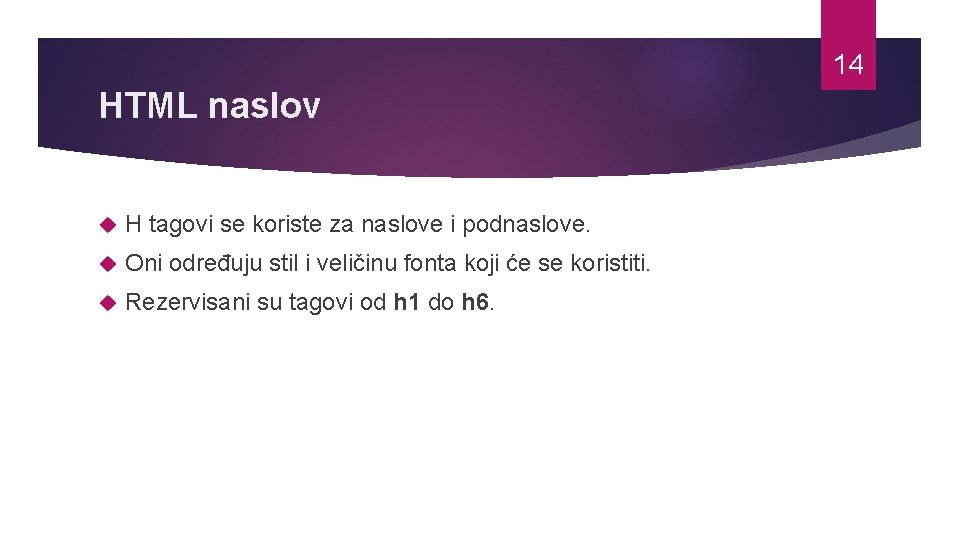 14 HTML naslov H tagovi se koriste za naslove i podnaslove. Oni određuju stil