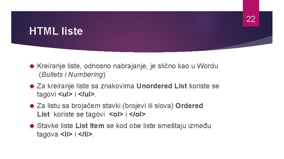 22 HTML liste Kreiranje liste, odnosno nabrajanje, je slično kao u Wordu (Bullets i