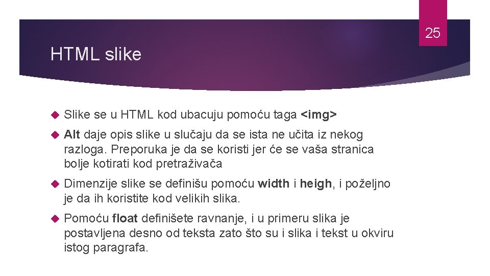 25 HTML slike Slike se u HTML kod ubacuju pomoću taga <img> Alt daje