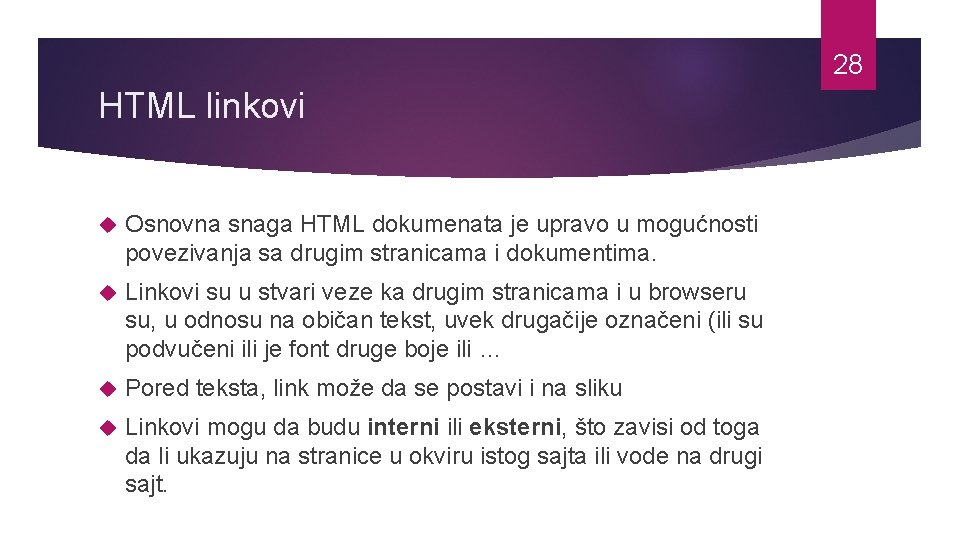 28 HTML linkovi Osnovna snaga HTML dokumenata je upravo u mogućnosti povezivanja sa drugim