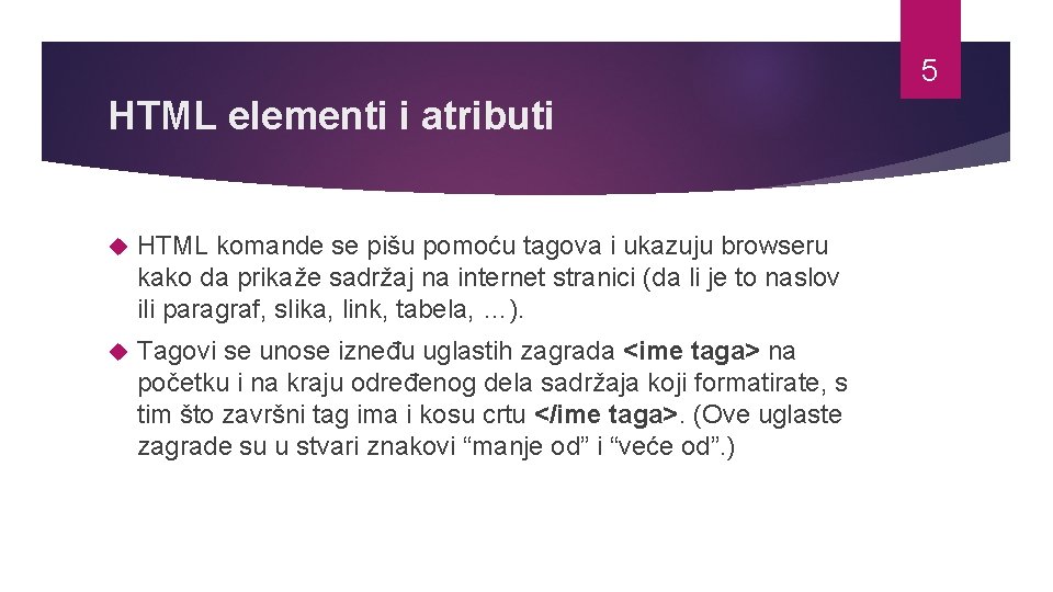 5 HTML elementi i atributi HTML komande se pišu pomoću tagova i ukazuju browseru