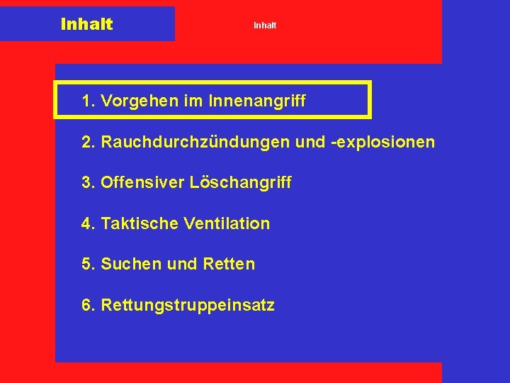 Inhalt 1. Vorgehen im Innenangriff 2. Rauchdurchzündungen und -explosionen 3. Offensiver Löschangriff 4. Taktische