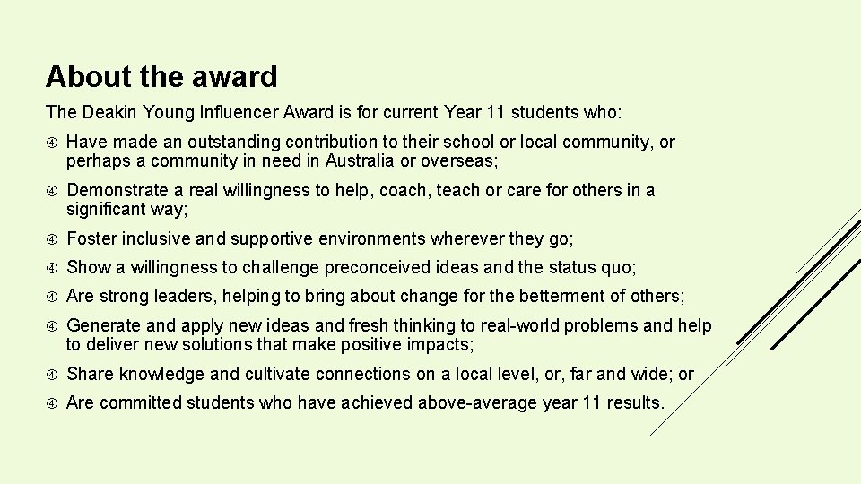 About the award The Deakin Young Influencer Award is for current Year 11 students About the award The Deakin Young Influencer Award is for current Year 11 students