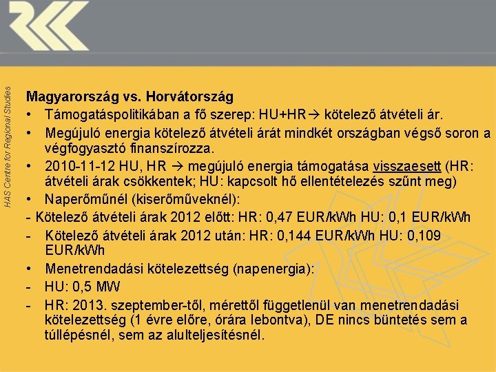 HAS Centre for Regional Studies Magyarország vs. Horvátország • Támogatáspolitikában a fő szerep: HU+HR